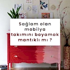 Sağlam Olan Mobilya Takımını Boyamak Mantıklı mı? 