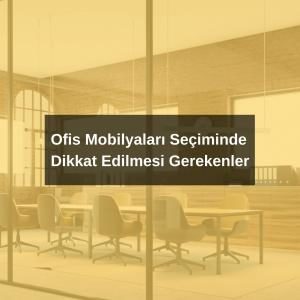 Ofis Mobilyaları Seçiminde Dikkat Edilmesi Gerekenler