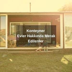 Konteyner Evler Hakkında Merak Edilenler