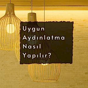Uygun Aydınlatma Nasıl Yapılır ?