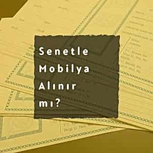 Senetle Mobilya Alınır Mı ?