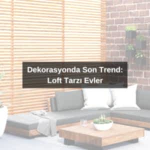 Dekorasyonda Son Trend: Loft Tarzı Evler