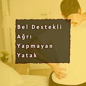 Bel Destekli Ağrı Yapmayan Yatak 