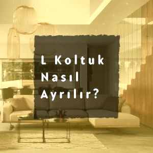 L Koltuk Yön Değiştirme | L Koltuk Nasıl Ayrılır